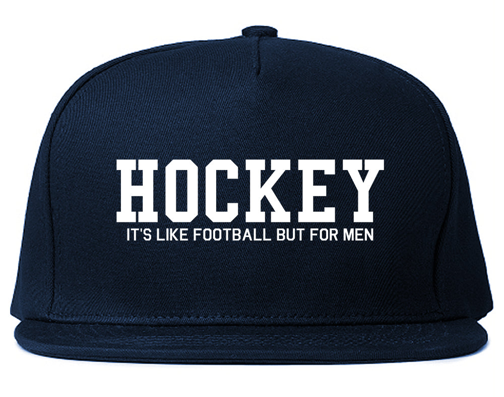 Hockey Its Like Football But For Men Funny Mens Snapback Hat Navy Blue