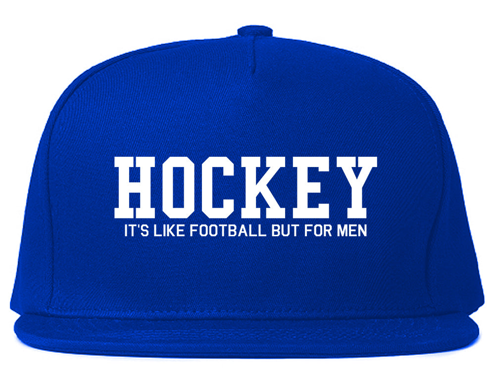 Hockey Its Like Football But For Men Funny Mens Snapback Hat Royal Blue