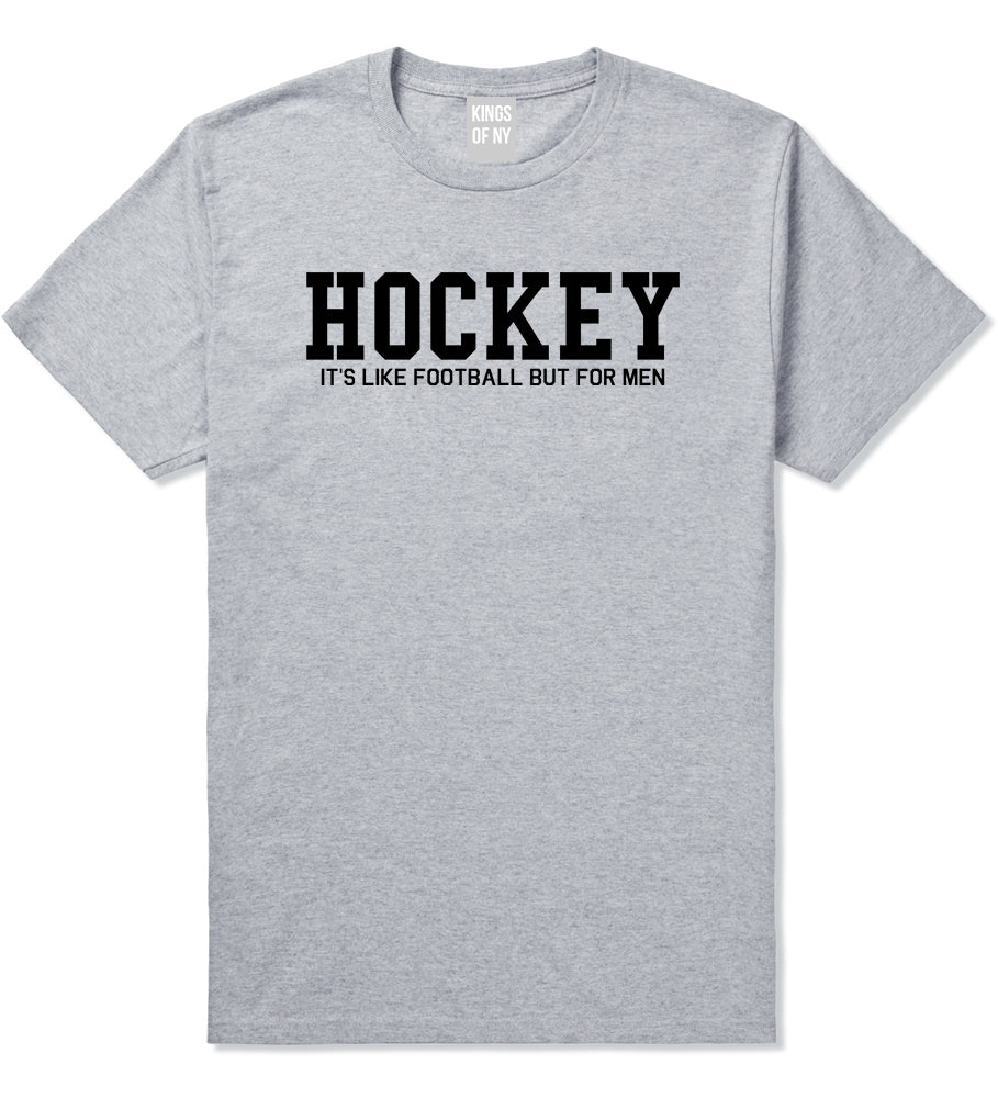 Hockey Its Like Football But For Men Funny Mens T-Shirt Grey
