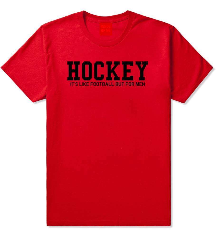 Hockey Its Like Football But For Men Funny Mens T-Shirt Red