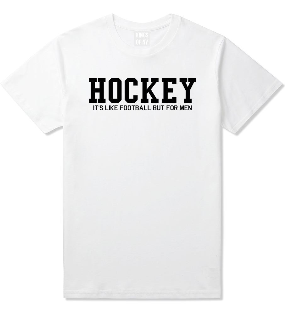 Hockey Its Like Football But For Men Funny Mens T-Shirt White