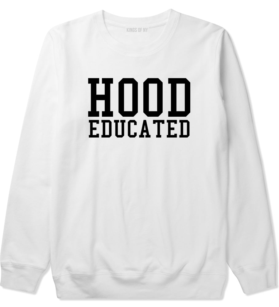 Hood Educated Funny College Mens Crewneck Sweatshirt White