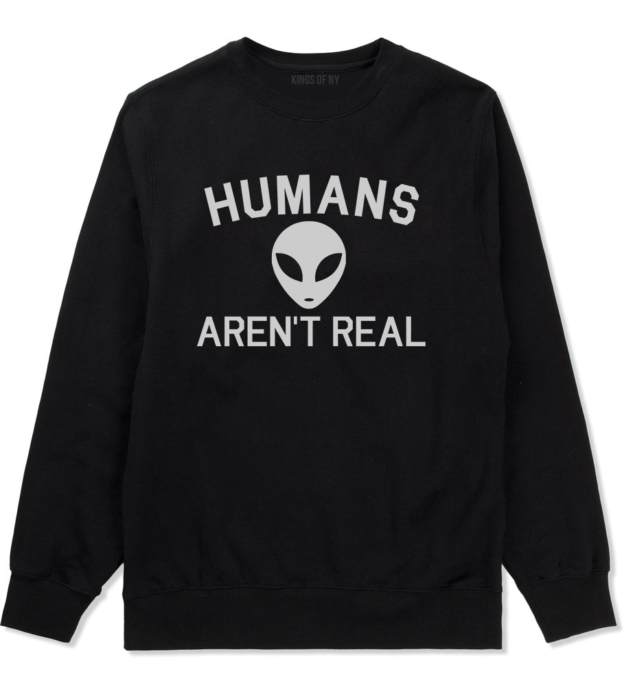 Humans Arent Real Alien Mens Crewneck Sweatshirt Black