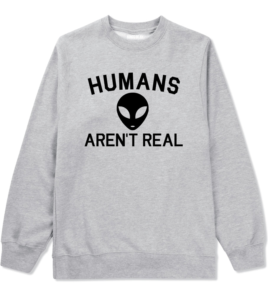 Humans Arent Real Alien Mens Crewneck Sweatshirt Grey