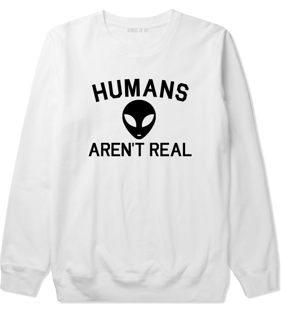 Humans Arent Real Alien Mens Crewneck Sweatshirt White
