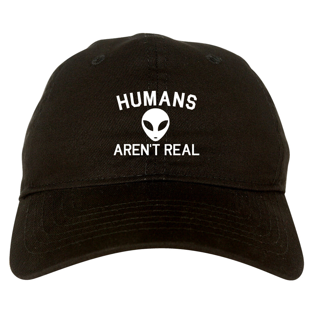 Humans Arent Real Alien Mens Dad Hat Black