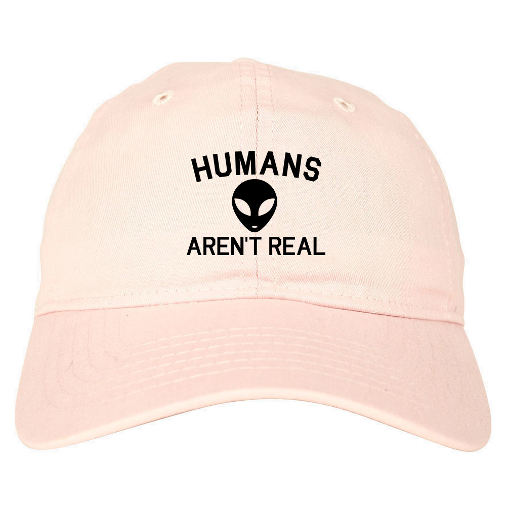 Humans Arent Real Alien Mens Dad Hat Pink