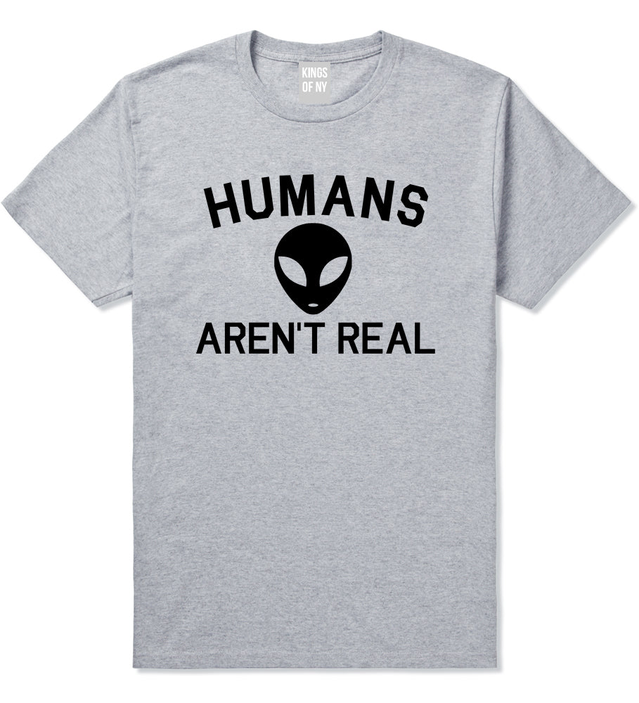 Humans Arent Real Alien Mens T-Shirt Grey