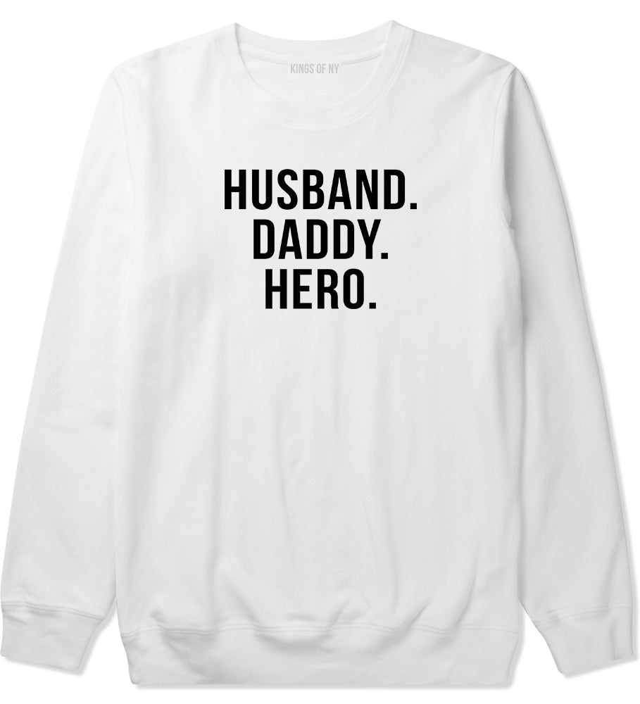 Husband Dad Hero Mens Crewneck Sweatshirt White by Kings Of NY