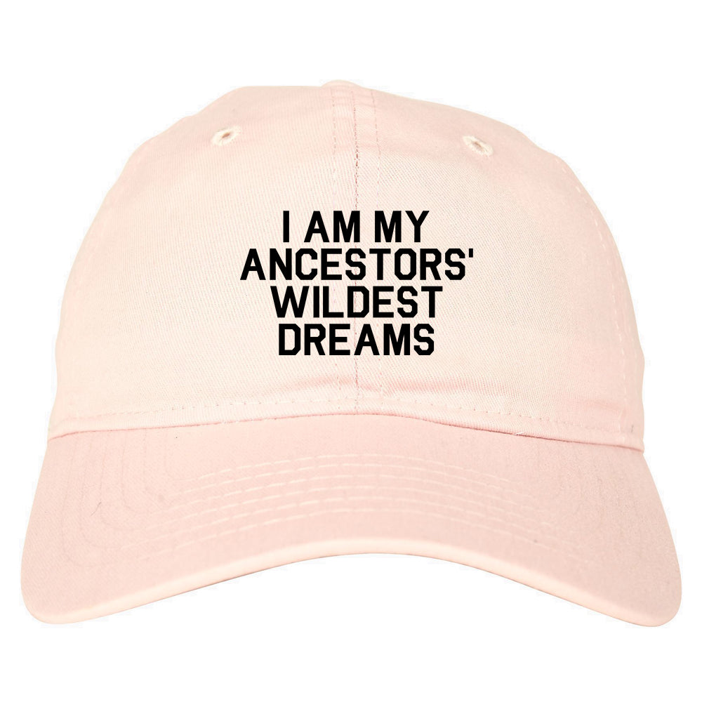 I Am My Ancestors Wildest Dreams Mens Dad Hat Baseball Cap Pink