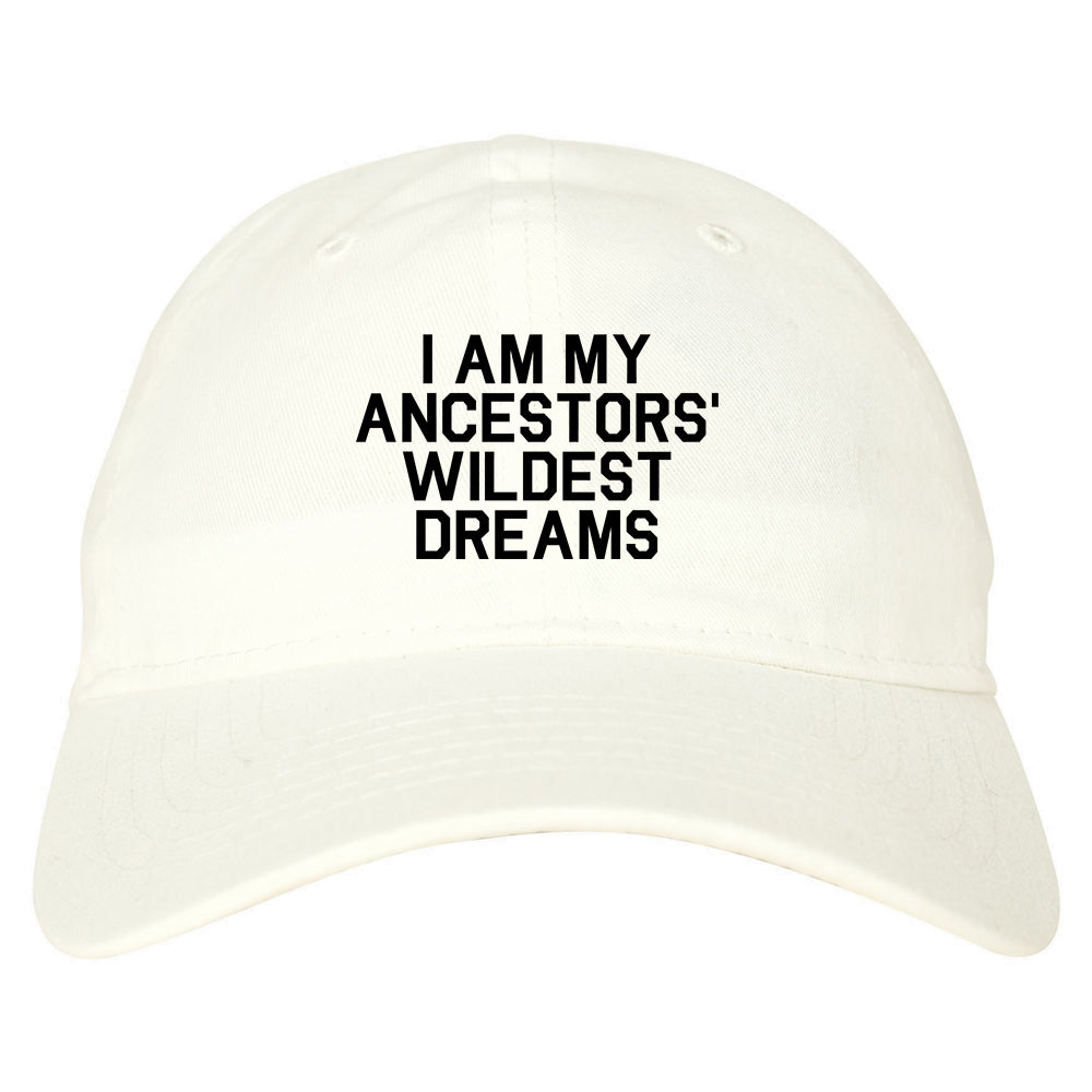I Am My Ancestors Wildest Dreams Mens Dad Hat Baseball Cap White