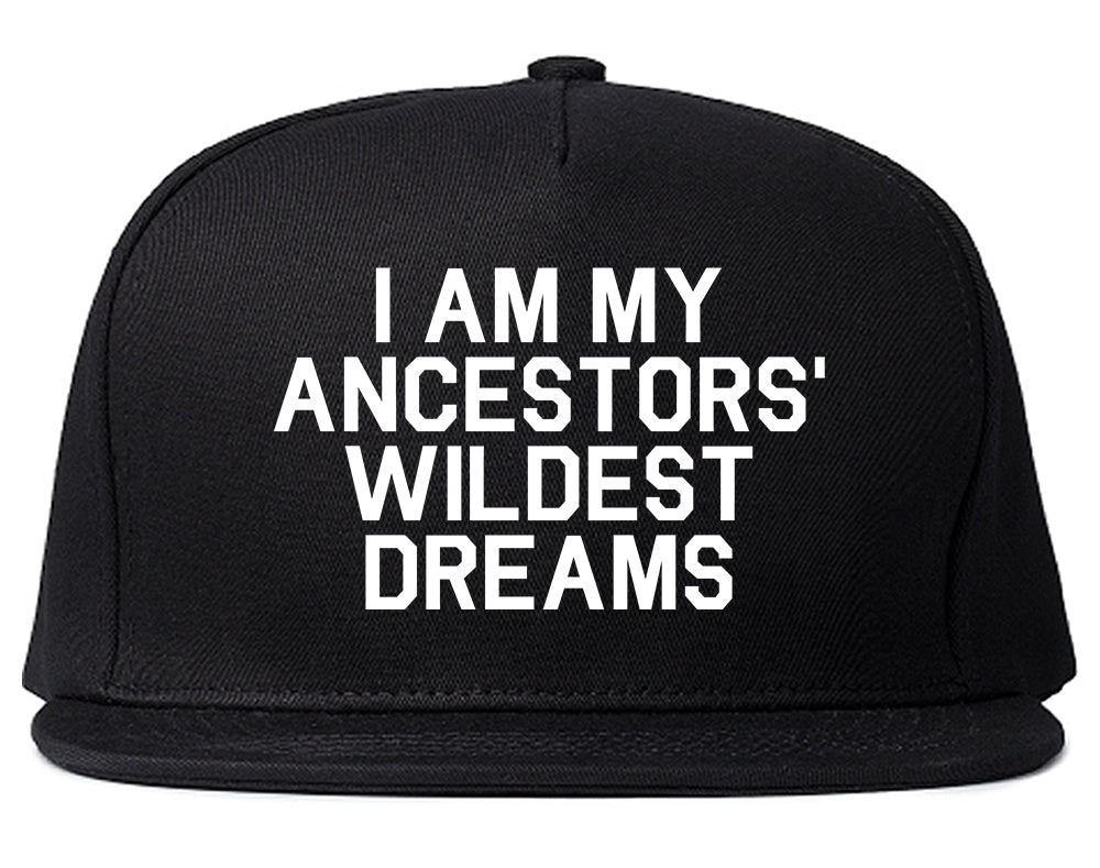I Am My Ancestors Wildest Dreams Mens Snapback Hat Black