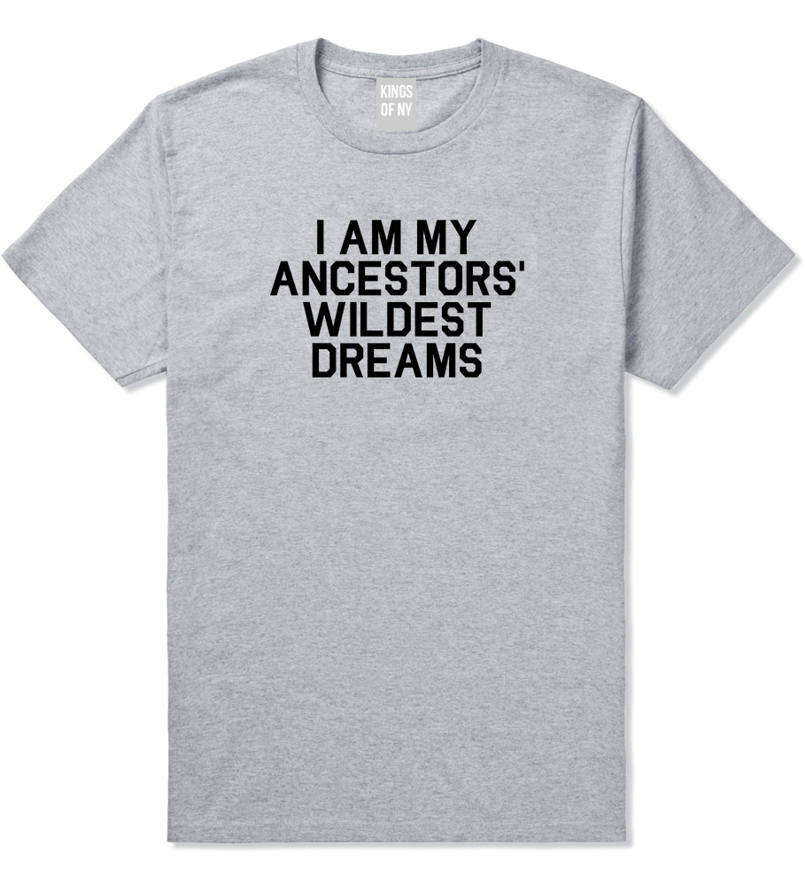 I Am My Ancestors Wildest Dreams Mens T Shirt Grey