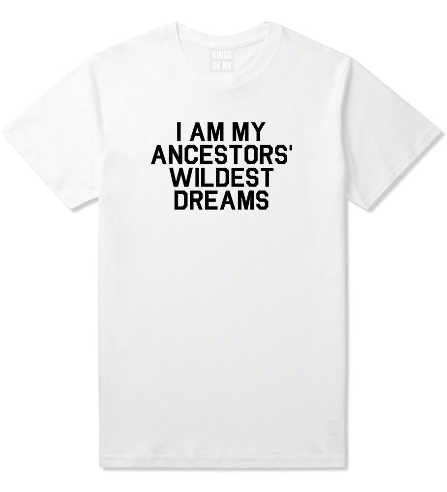 I Am My Ancestors Wildest Dreams Mens T Shirt White