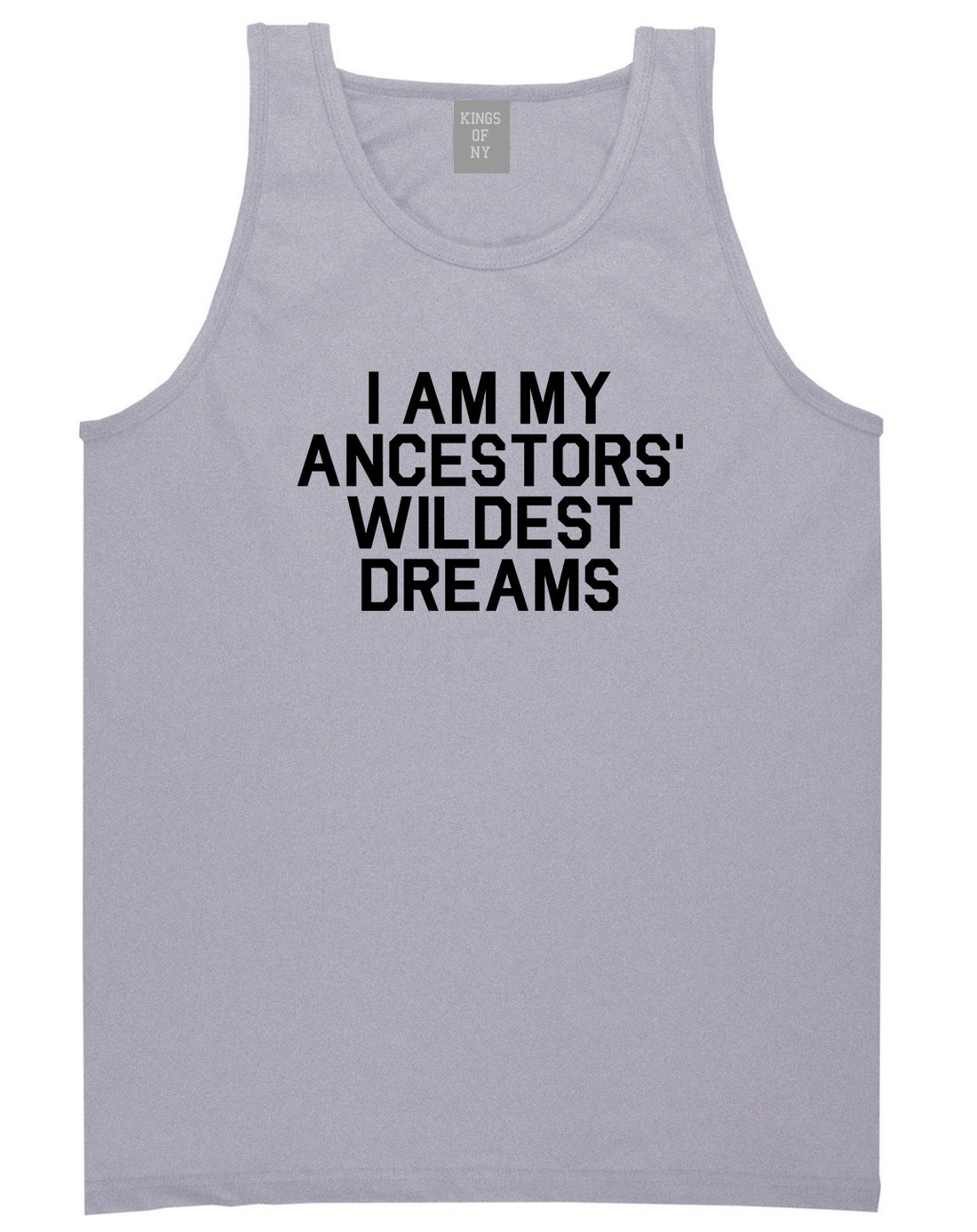 I Am My Ancestors Wildest Dreams Mens Tank Top Shirt Grey