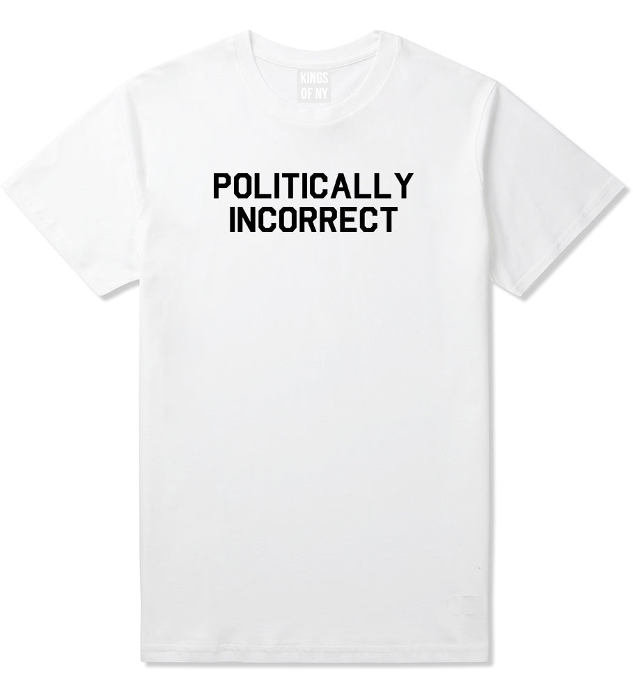 I Am Politically Incorrect American Mens T Shirt White