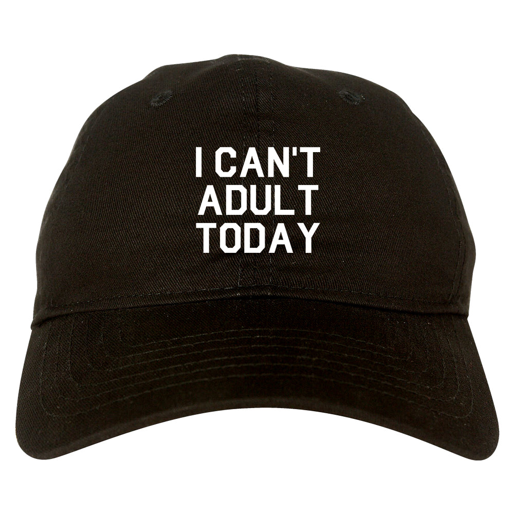 I Cant Adult Today Mens Dad Hat Baseball Cap Black