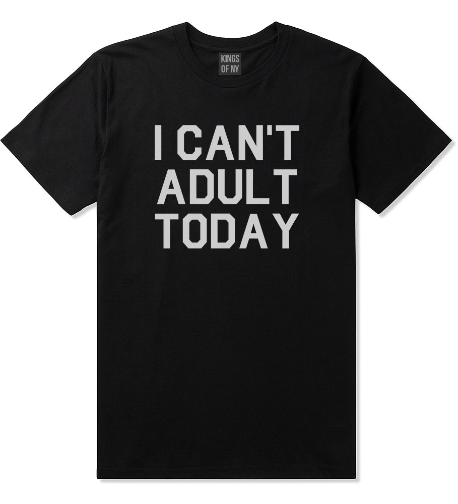 I Cant Adult Today Mens T Shirt Black