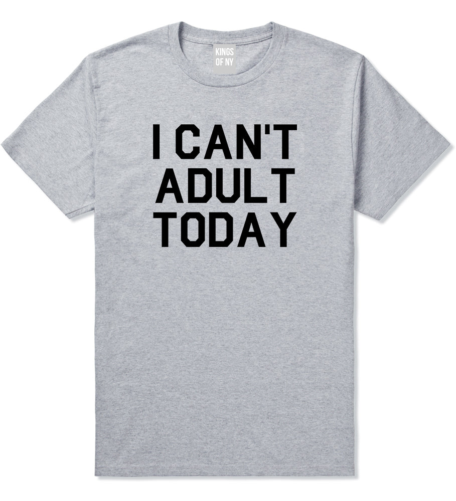 I Cant Adult Today Mens T Shirt Grey