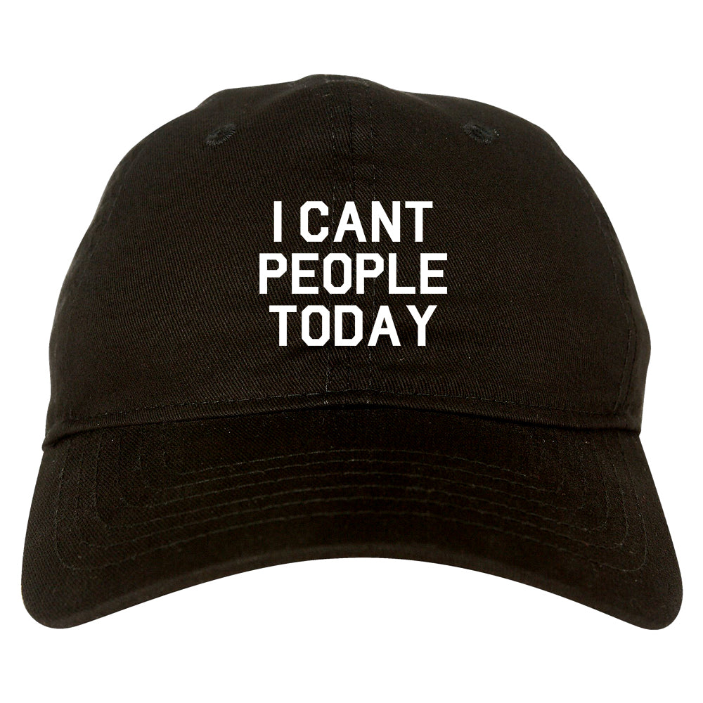I Cant People Today Funny Mens Dad Hat Baseball Cap Black