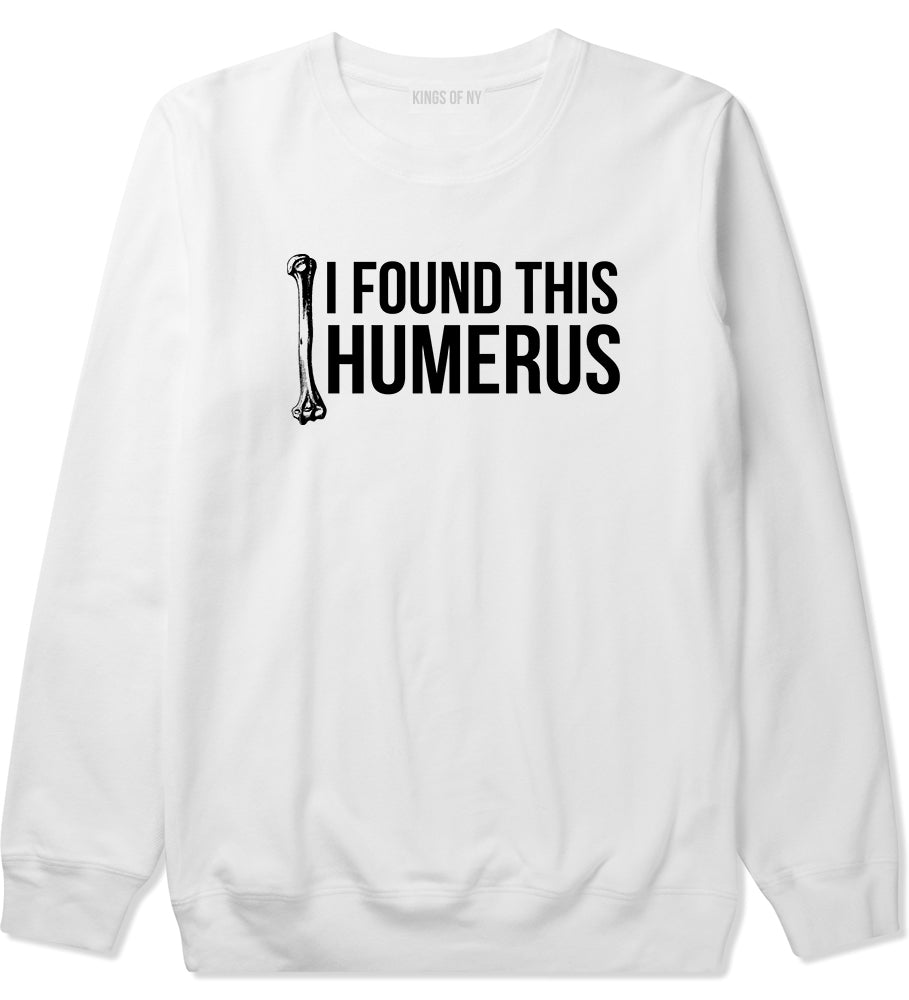 I Found This Humerus Funny Dad Joke Mens Crewneck Sweatshirt White