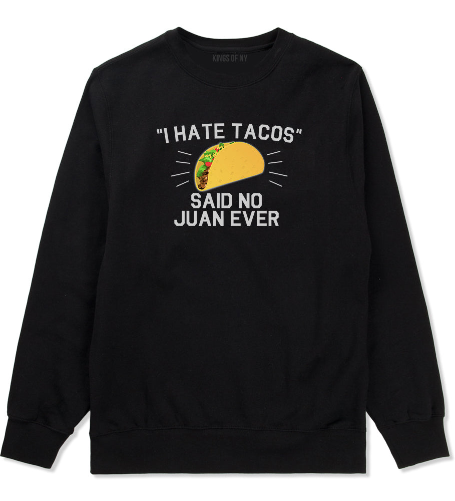 I Hate Tacos Said No Juan Ever Mens Crewneck Sweatshirt Black