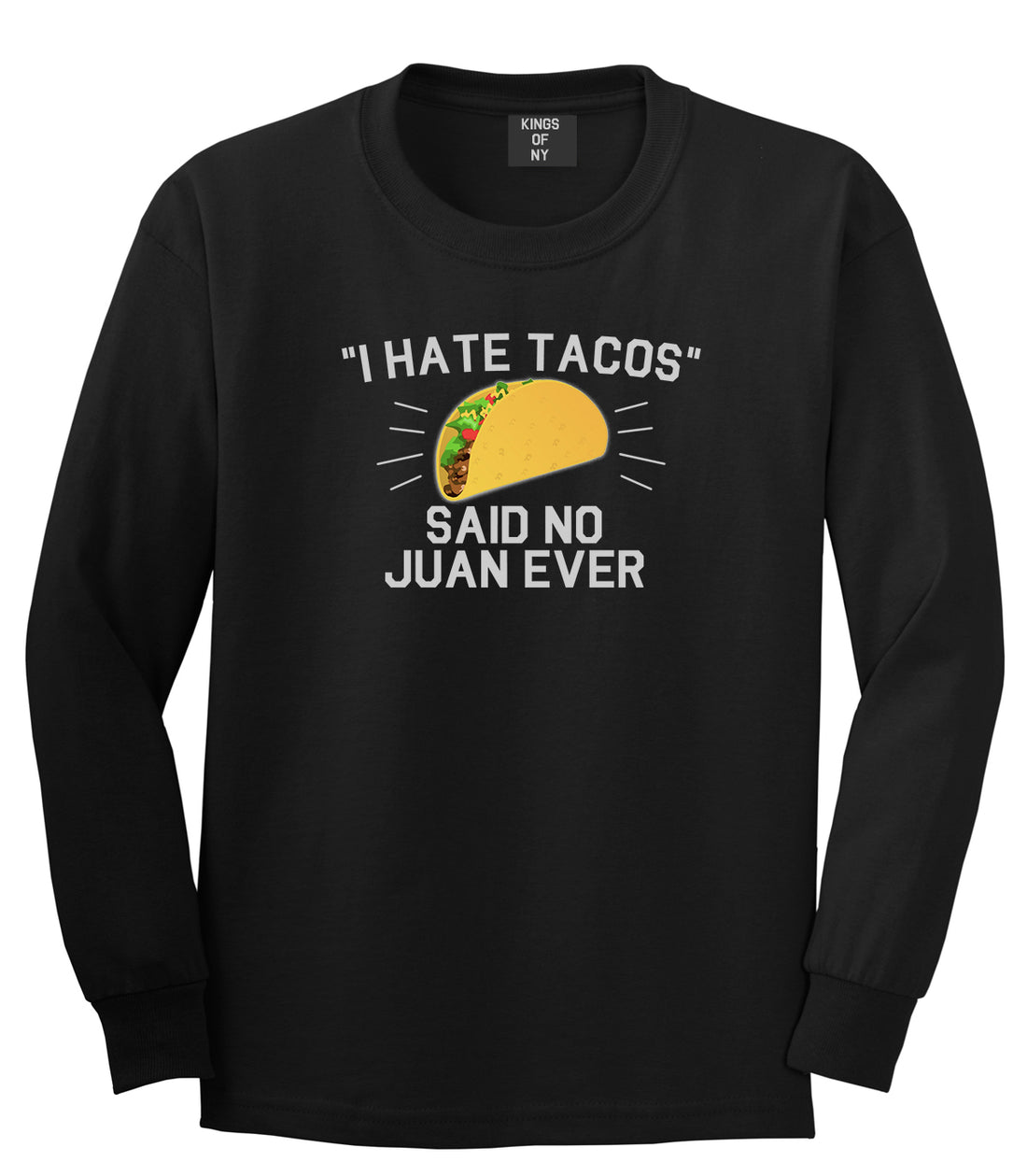 I Hate Tacos Said No Juan Ever Mens Long Sleeve T-Shirt Black