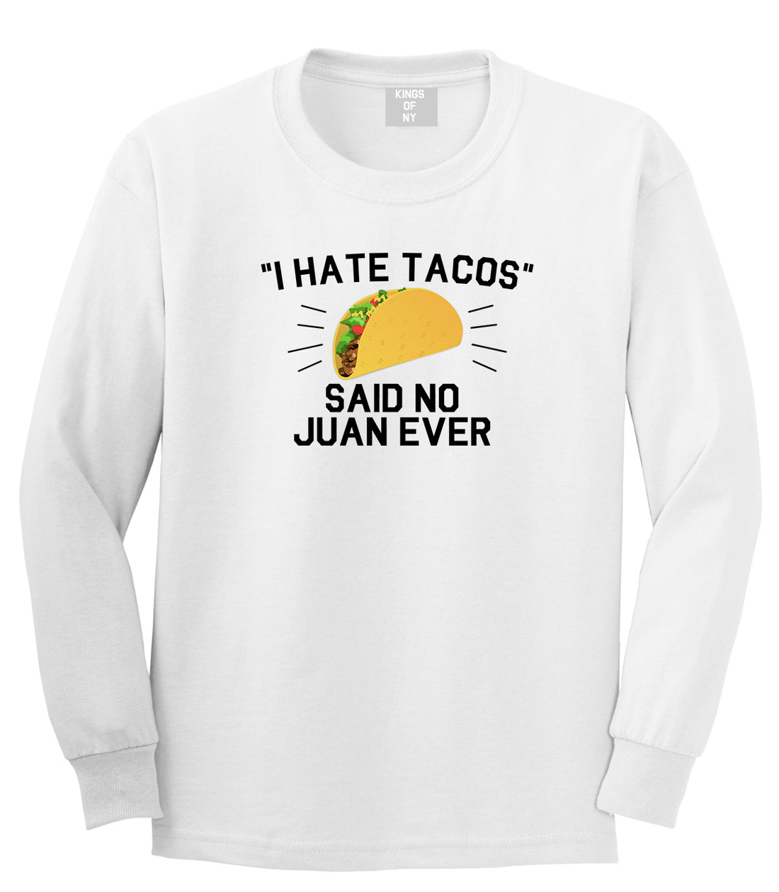 I Hate Tacos Said No Juan Ever Mens Long Sleeve T-Shirt White