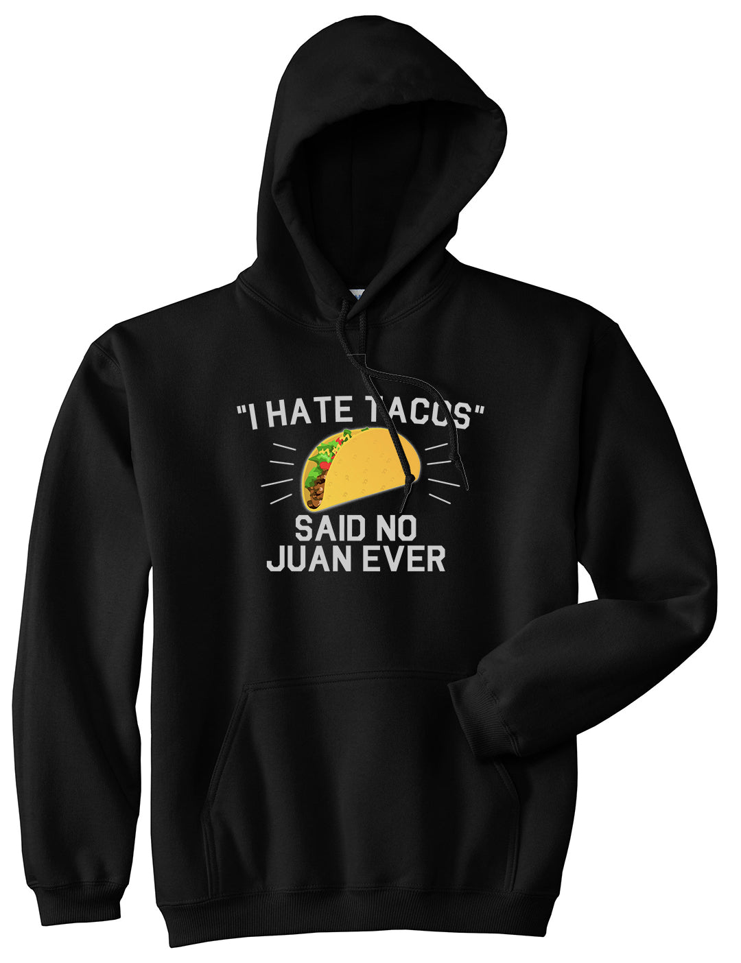 I Hate Tacos Said No Juan Ever Mens Pullover Hoodie Black