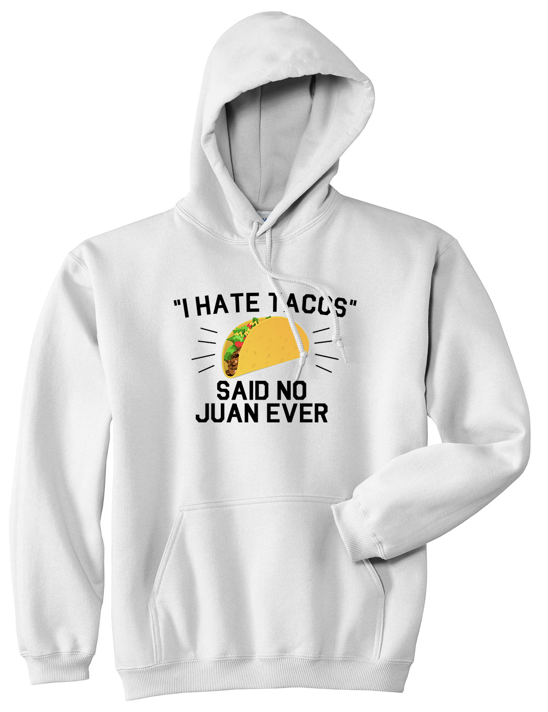 I Hate Tacos Said No Juan Ever Mens Pullover Hoodie White