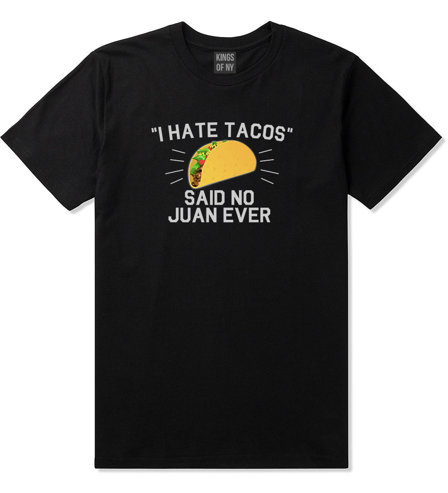 I Hate Tacos Said No Juan Ever Mens T Shirt Black
