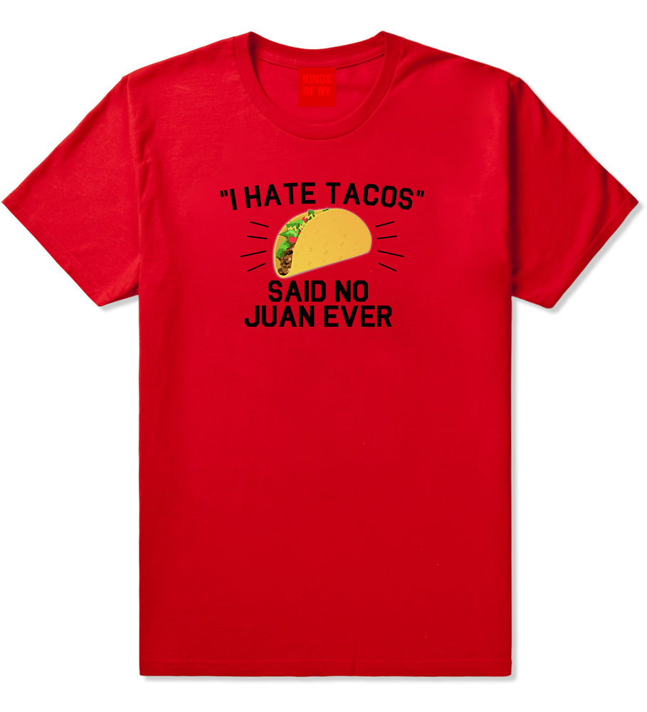 I Hate Tacos Said No Juan Ever Mens T Shirt Red
