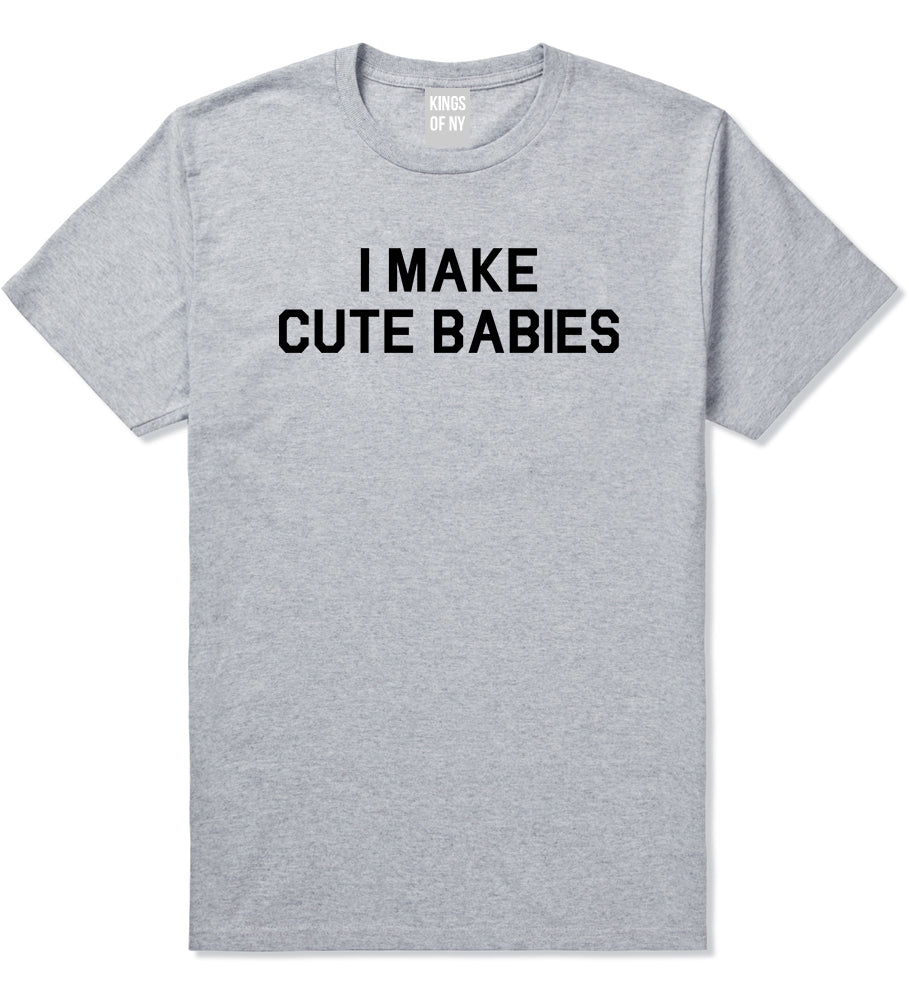I Make Cute Babies Funny New Dad Mens T-Shirt Grey