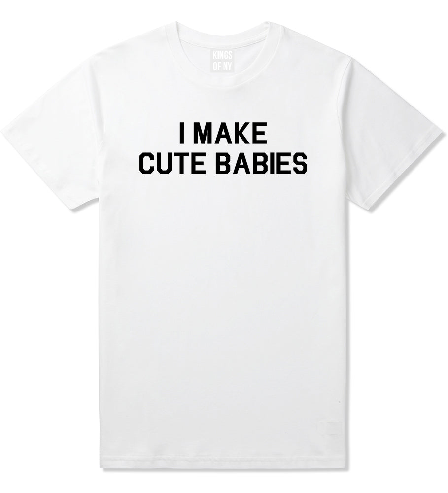 I Make Cute Babies Funny New Dad Mens T-Shirt White