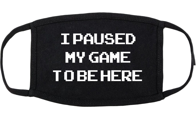 I Paused My Game To Be Here Gamer Cotton Face Mask Black