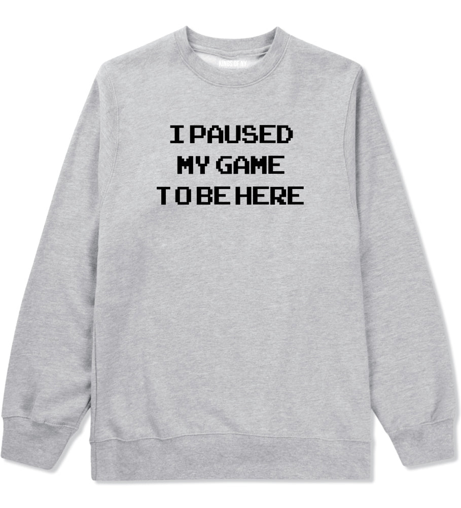 I Paused My Game To Be Here Gamer Mens Crewneck Sweatshirt Grey