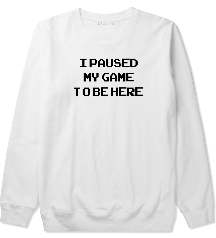 I Paused My Game To Be Here Gamer Mens Crewneck Sweatshirt White