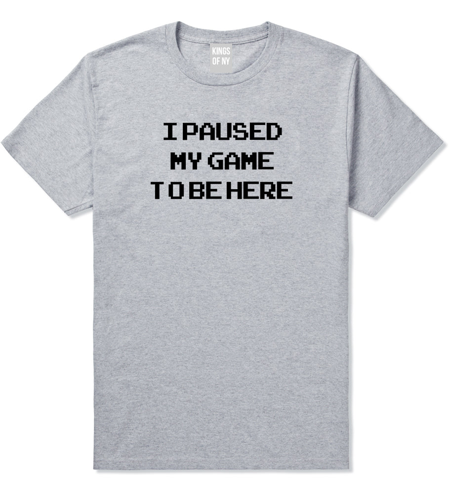 I Paused My Game To Be Here Gamer Mens T Shirt Grey