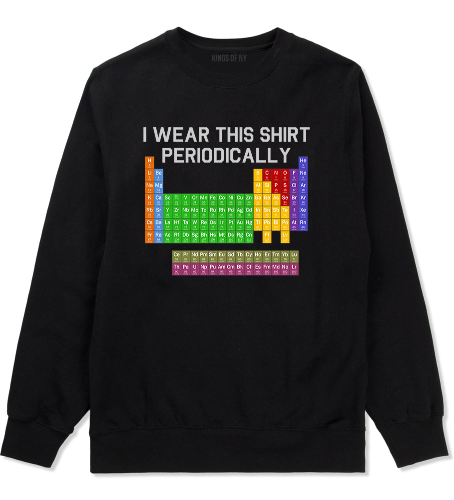 I Wear This Shirt Periodically Funny Science Mens Crewneck Sweatshirt Black