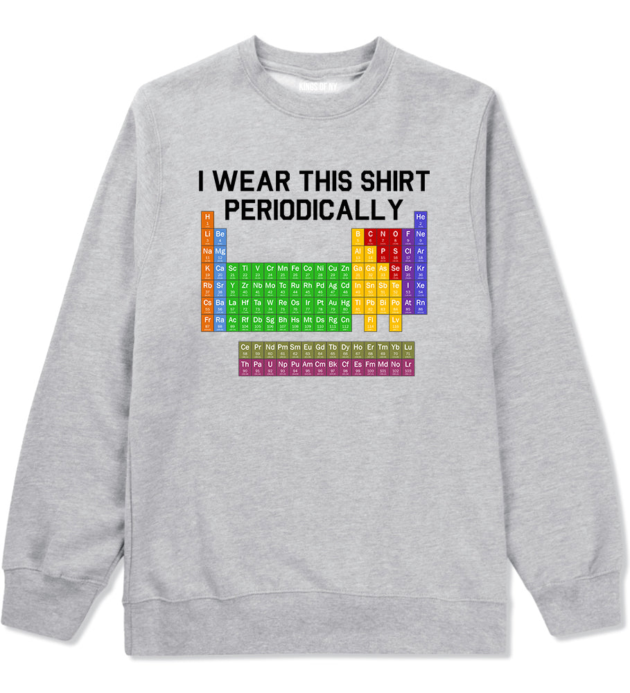 I Wear This Shirt Periodically Funny Science Mens Crewneck Sweatshirt Grey