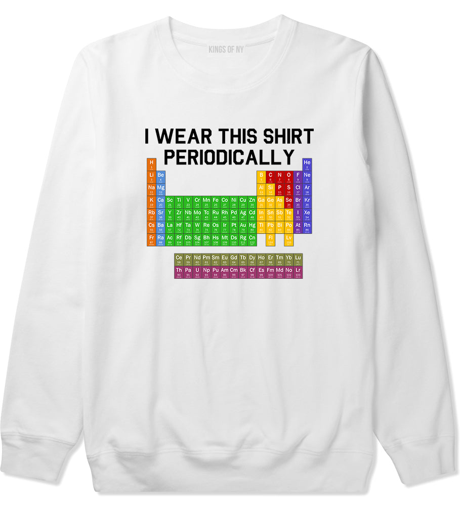 I Wear This Shirt Periodically Funny Science Mens Crewneck Sweatshirt White