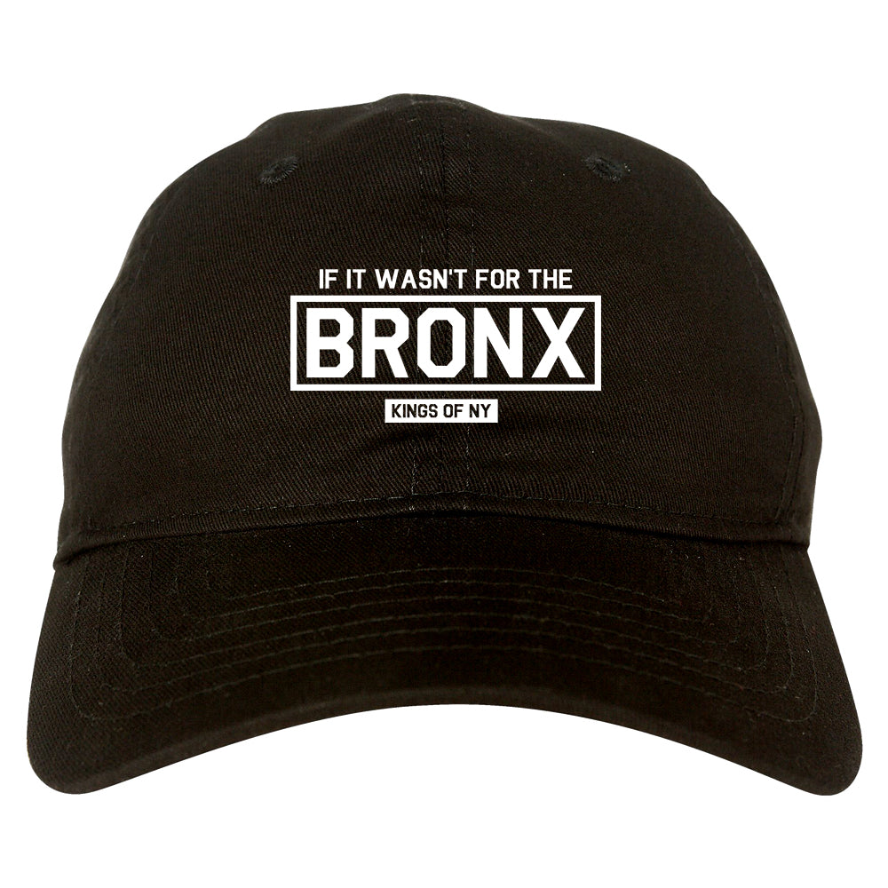 If It Wasnt For The Bronx Mens Dad Hat Baseball Cap Black