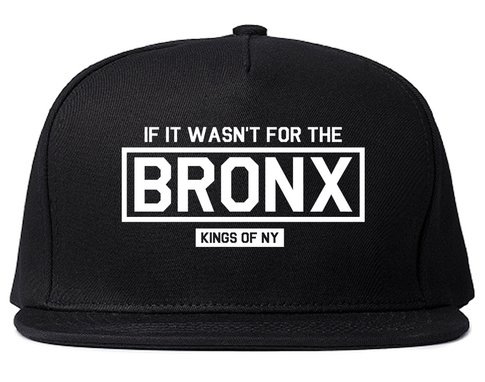 If It Wasnt For The Bronx Mens Snapback Hat Black