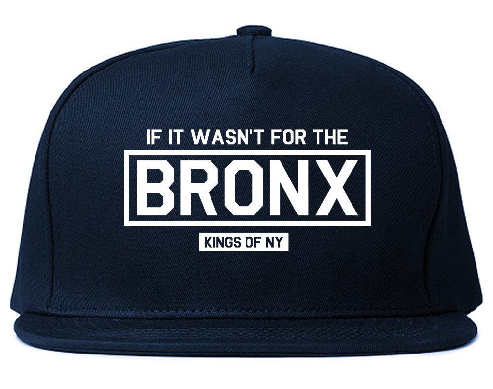 If It Wasnt For The Bronx Mens Snapback Hat Navy Blue