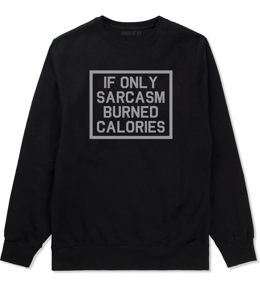 If Only Sarcasm Burned Calories Funny Workout Mens Crewneck Sweatshirt Black