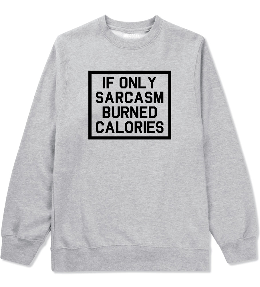 If Only Sarcasm Burned Calories Funny Workout Mens Crewneck Sweatshirt Grey