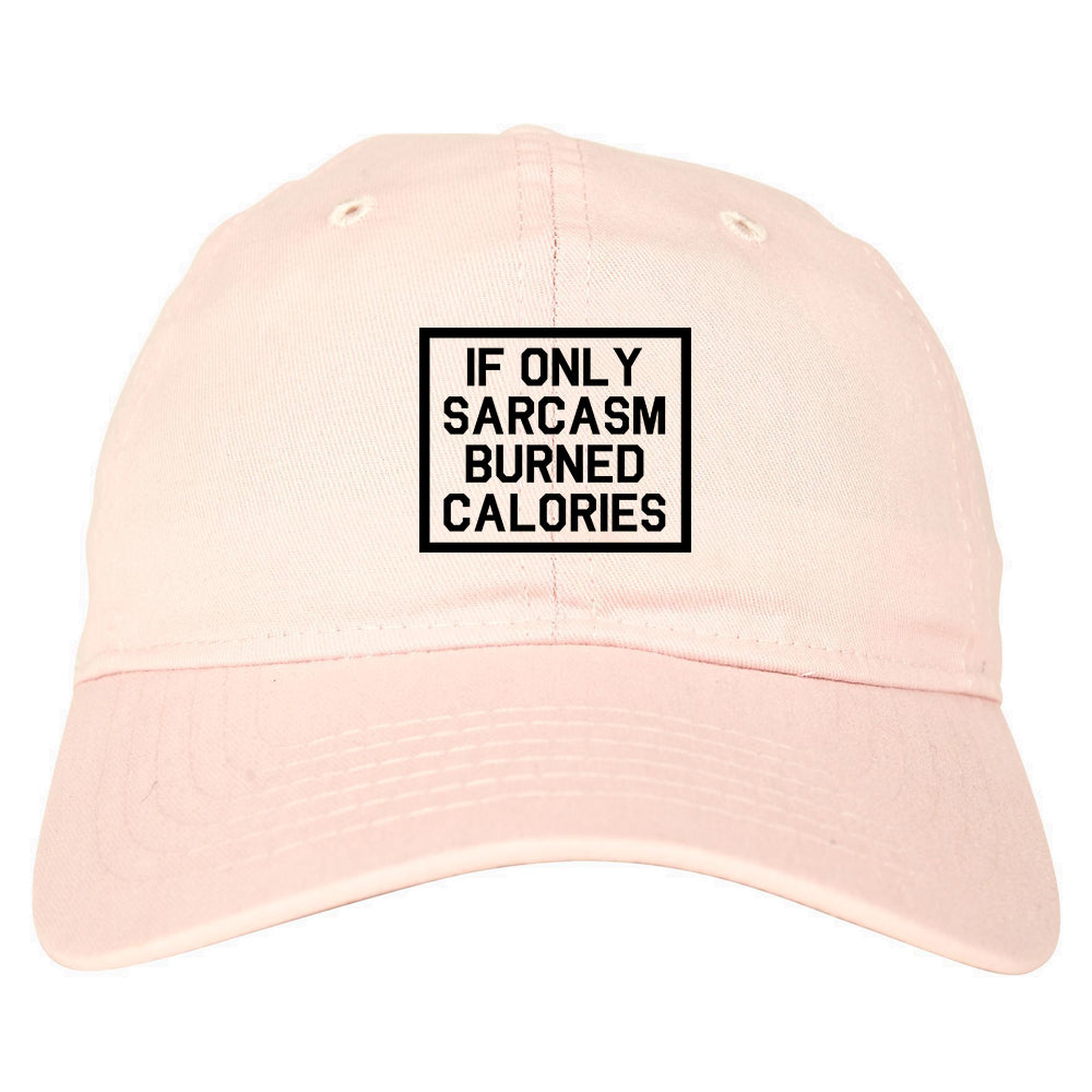 If Only Sarcasm Burned Calories Funny Workout Mens Dad Hat Baseball Cap Pink