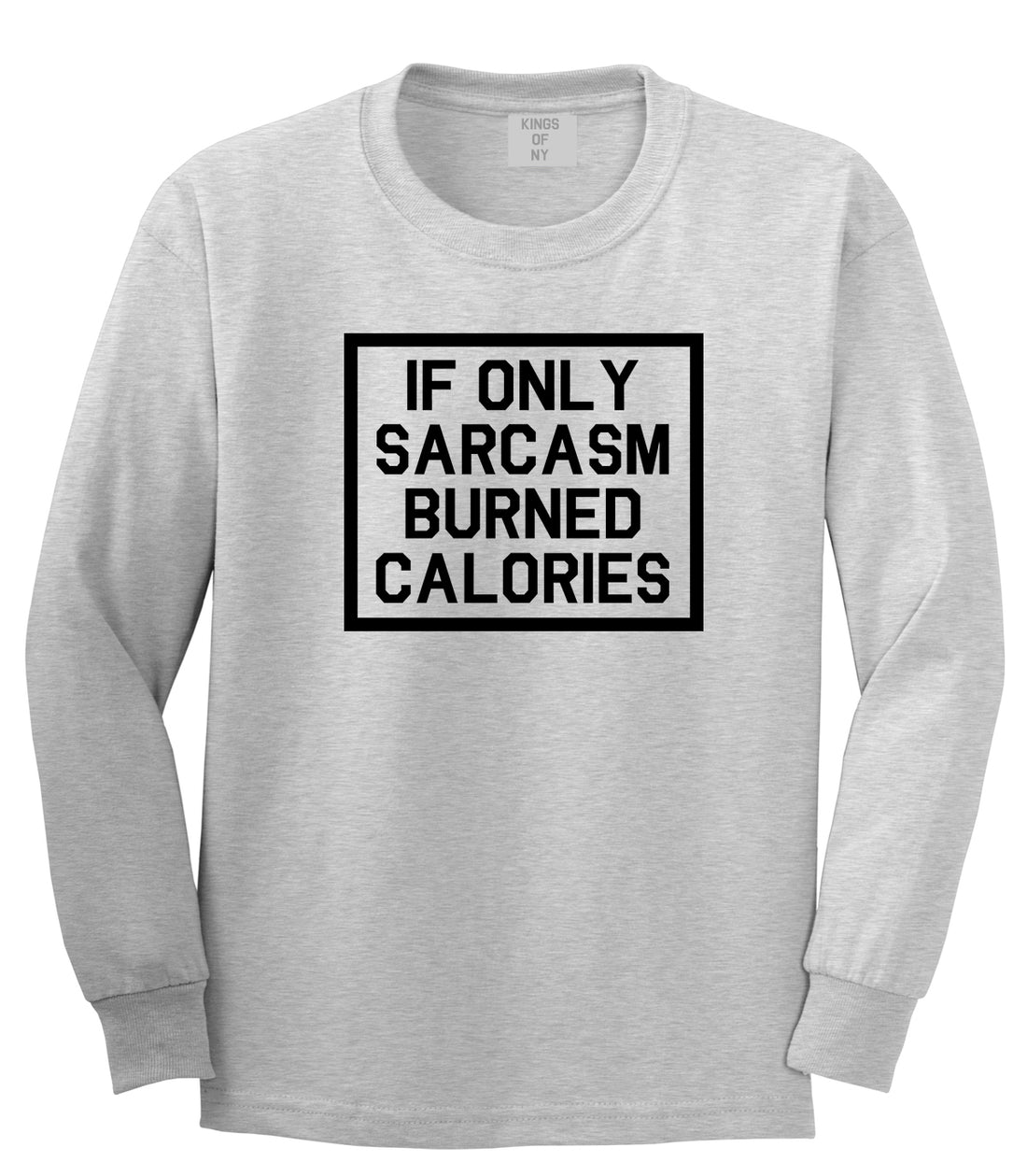 If Only Sarcasm Burned Calories Funny Workout Mens Long Sleeve T-Shirt Grey