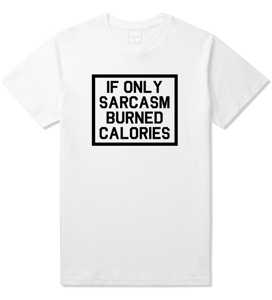 If Only Sarcasm Burned Calories Funny Workout Mens T Shirt White