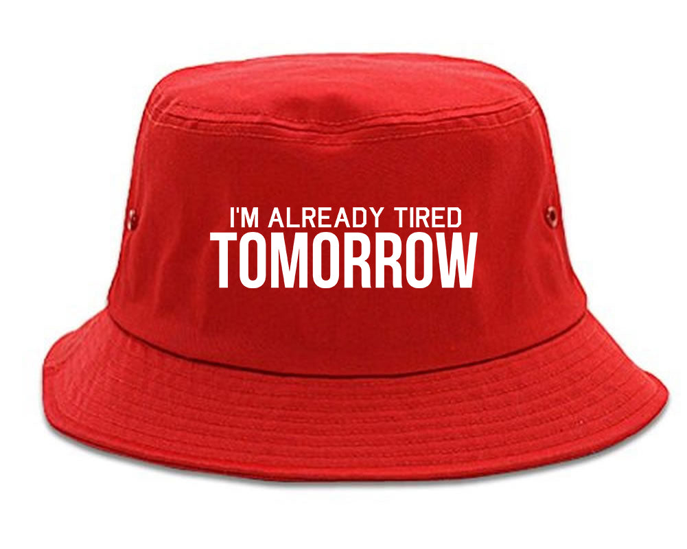 Im Already Tired Tomorrow Funny Sarcastic Mens Bucket Hat Red